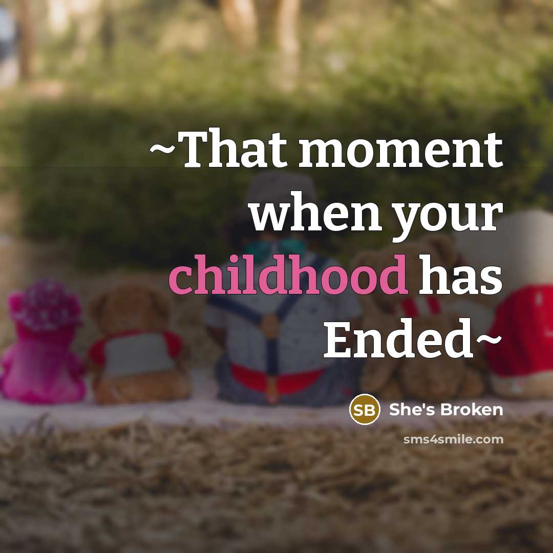 “~That moment when your childhood has Ended~” quote by She's Broken