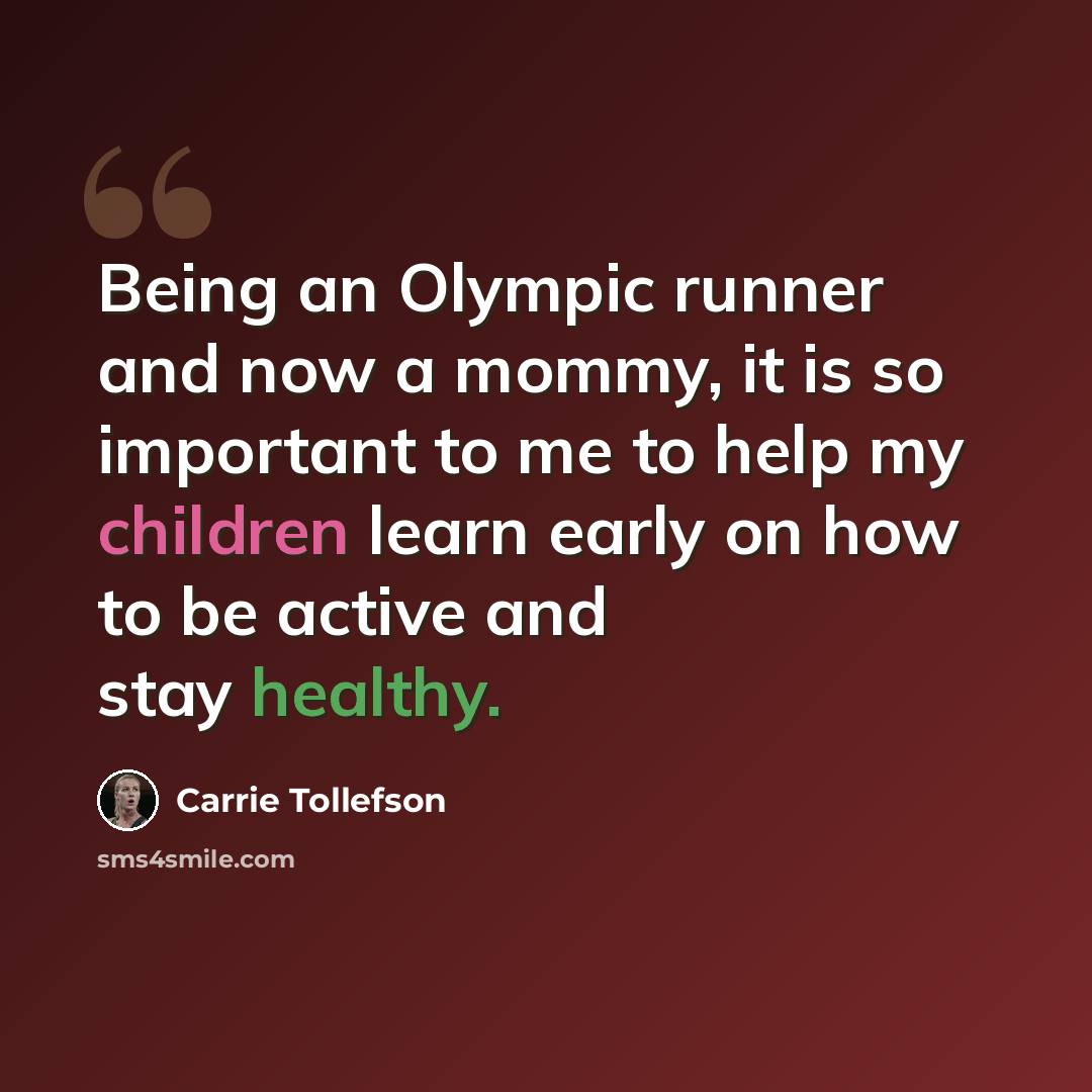 “Being an Olympic runner and now a mommy, it is so important to me to help my children learn early on how to be active and stay healthy.” quote by Carrie Tollefson