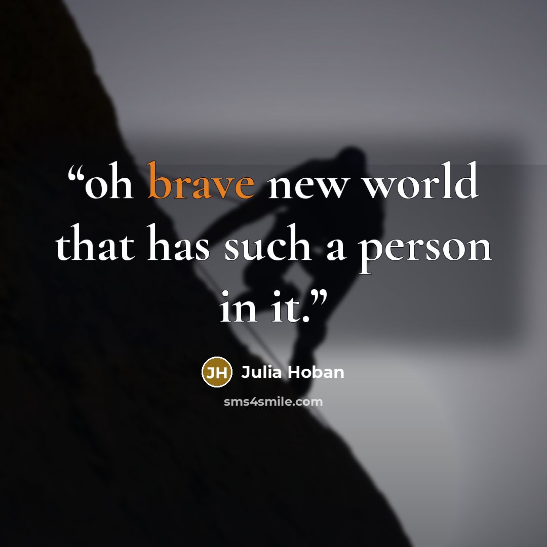 “oh brave new world that has such a person in it.” quote by Julia Hoban