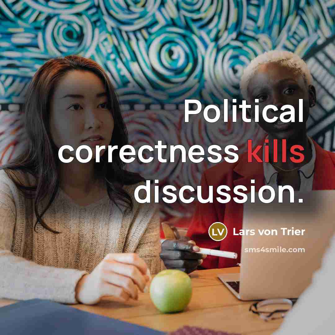 “Political correctness kills discussion.” quote by Lars von Trier