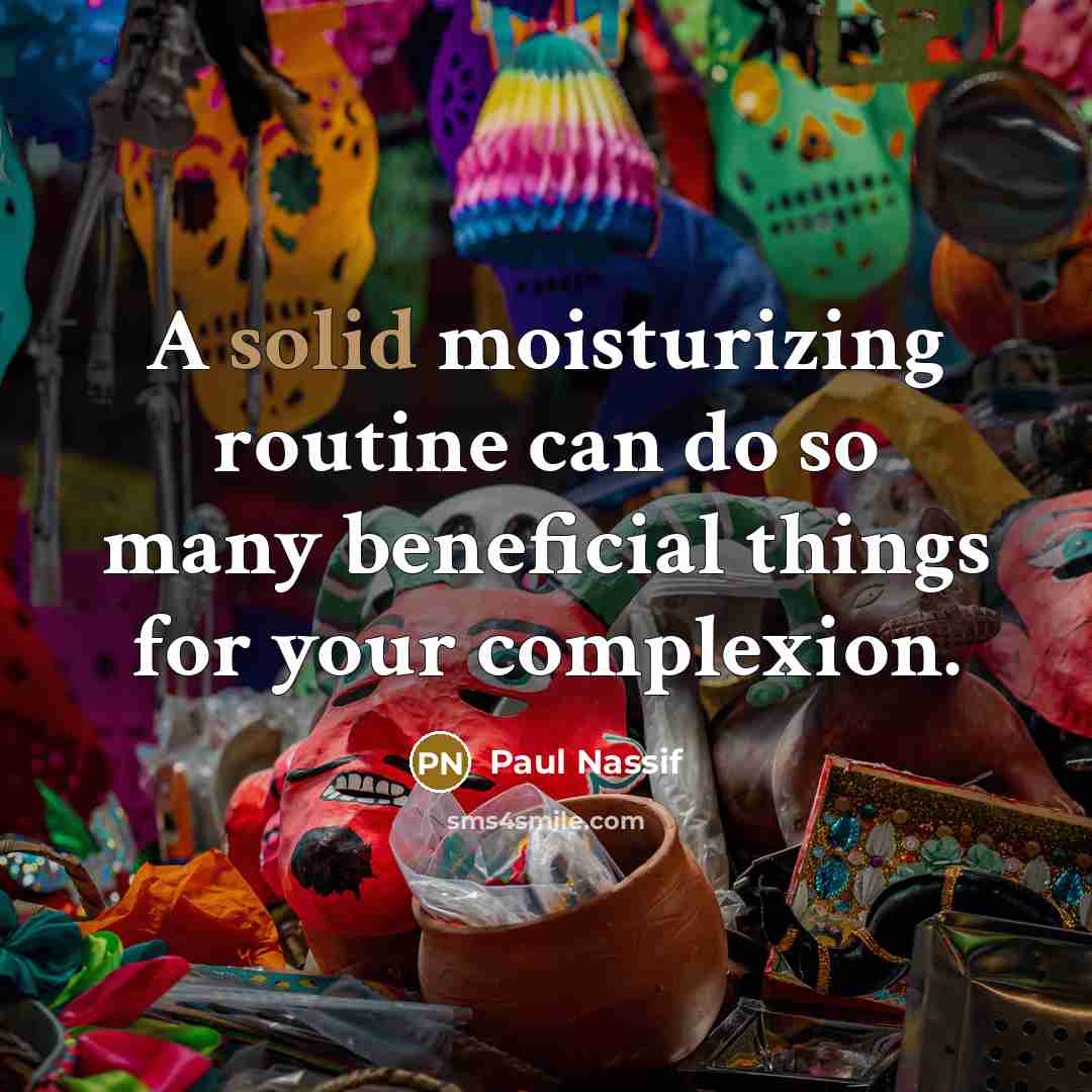 “A solid moisturizing routine can do so many beneficial things for your complexion.” quote by Paul Nassif