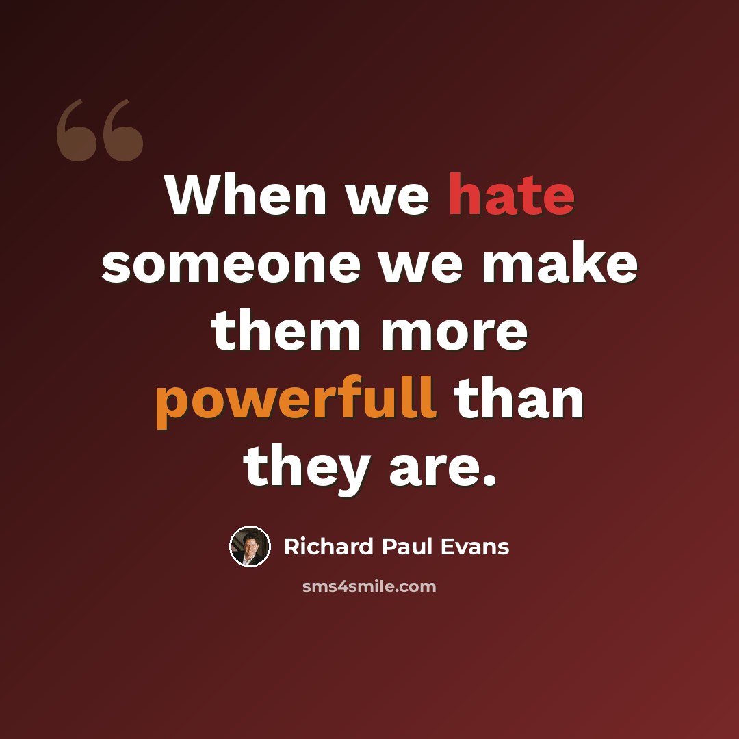 “When we hate someone we make them more powerfull than they are.” quote by Richard Paul Evans
