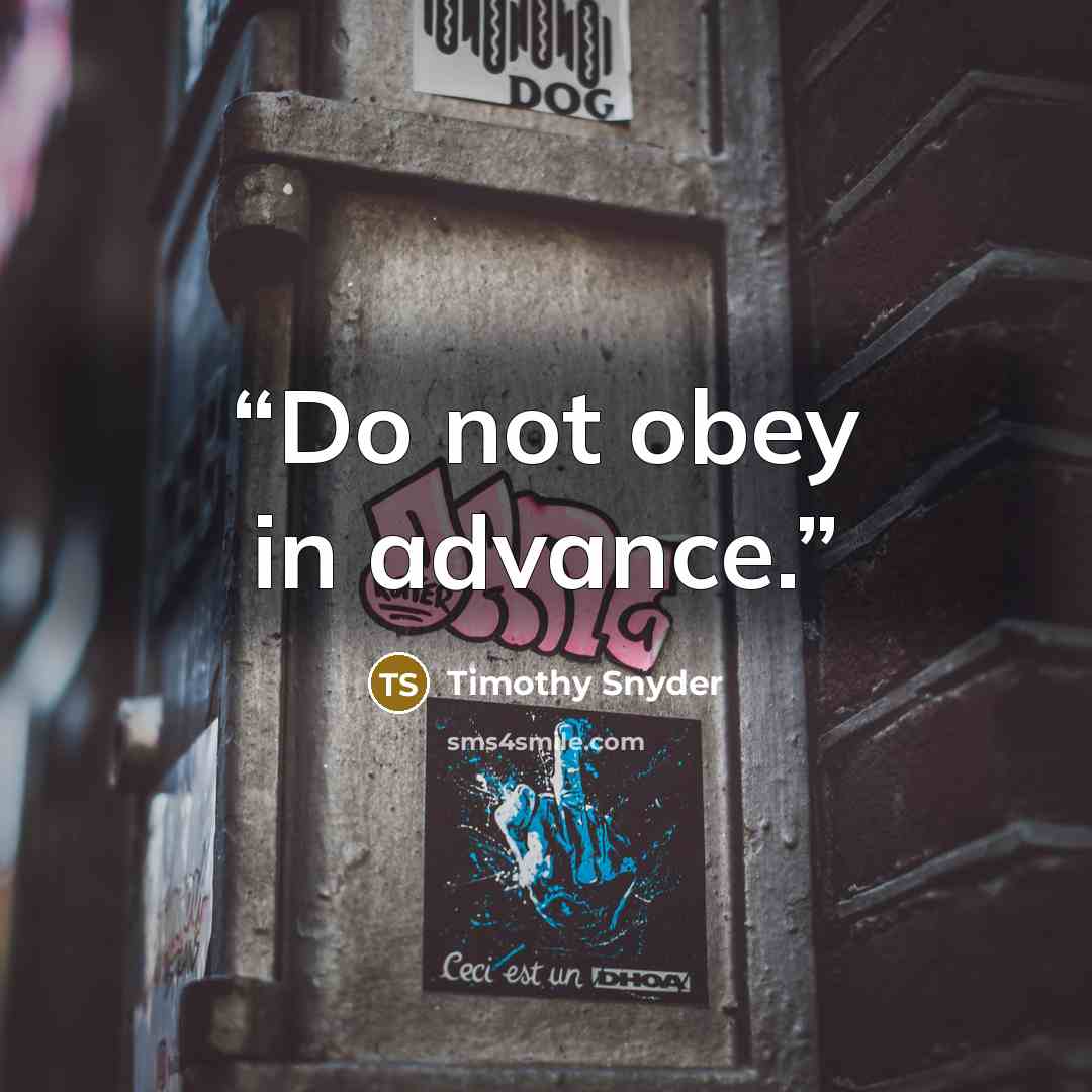 “Do not obey in advance.” quote by Timothy Snyder