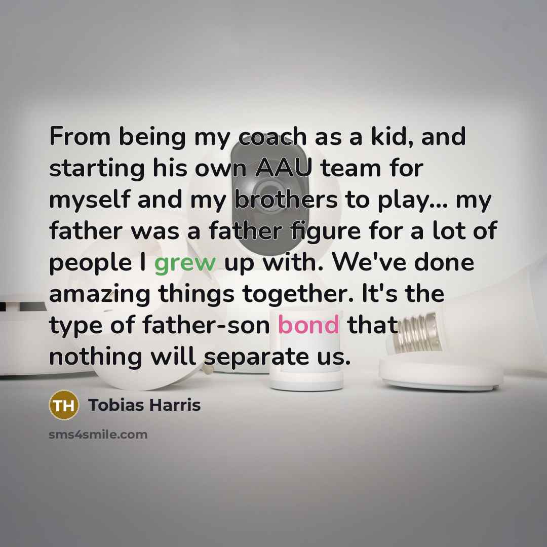 “From being my coach as a kid, and starting his own AAU team for myself and my brothers to play... my father was a father figure for a lot of people I grew up with. We've done amazing things together. It's the type of father-son bond that nothing will separate us.” quote by Tobias Harris