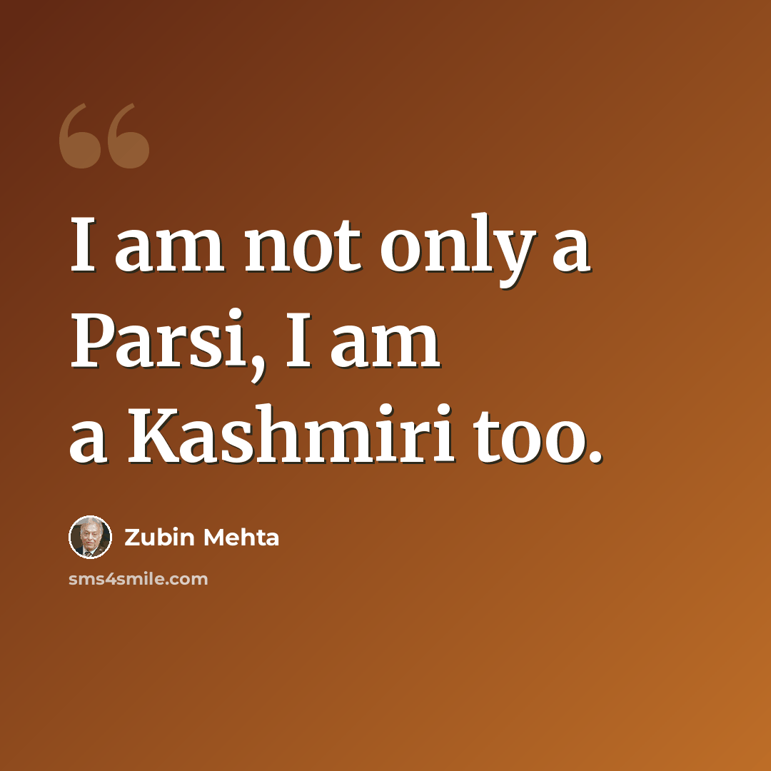 “I am not only a Parsi, I am a Kashmiri too.” quote by Zubin Mehta