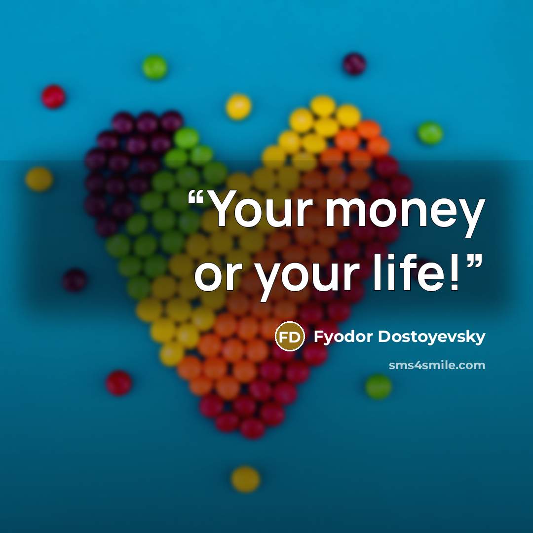 “Your money or your life!” quote by Fyodor Dostoyevsky