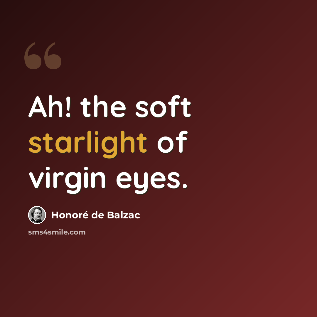 “Ah! the soft starlight of virgin eyes.” quote by Honore de Balzac