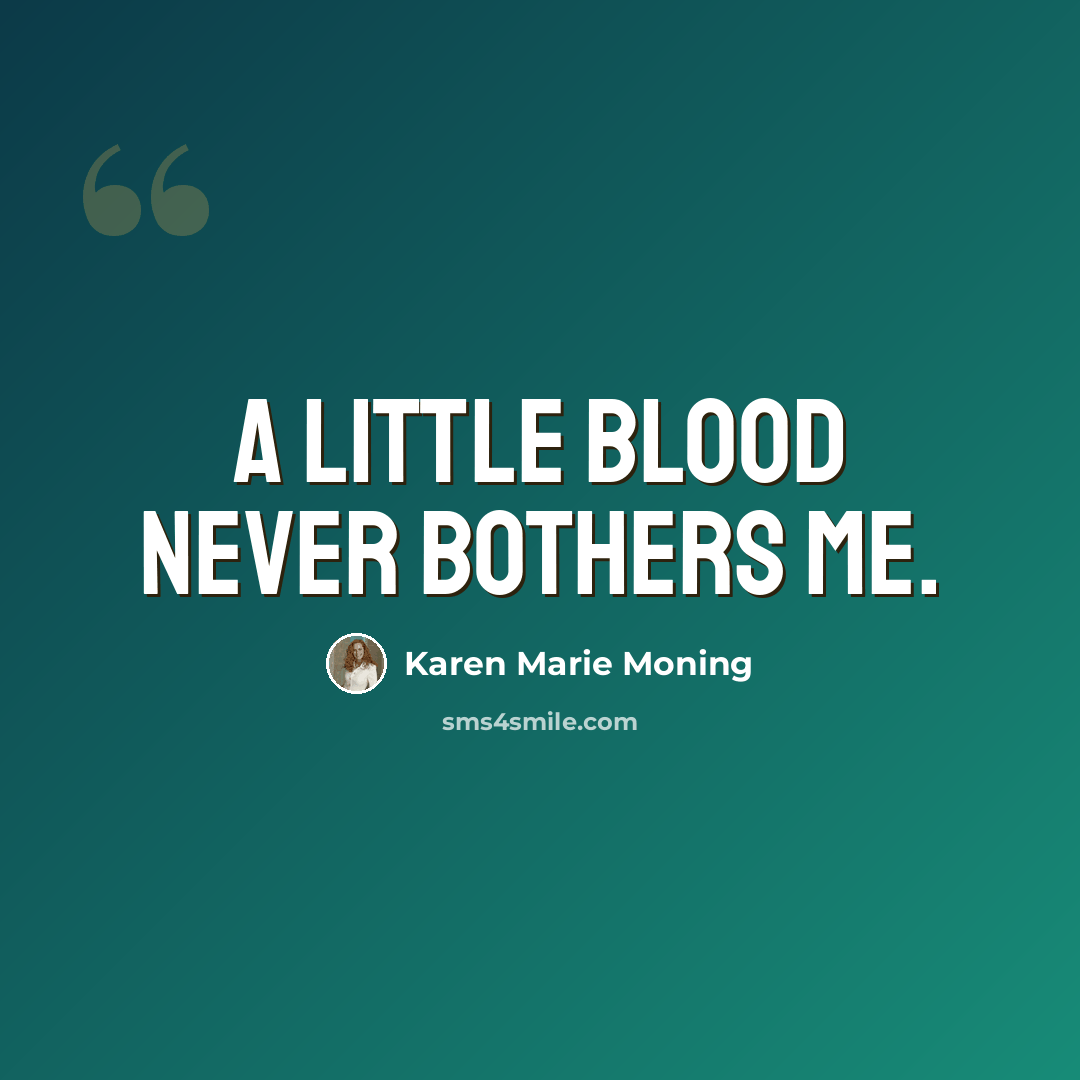 “A little blood never bothers me.” quote by Karen Marie Moning