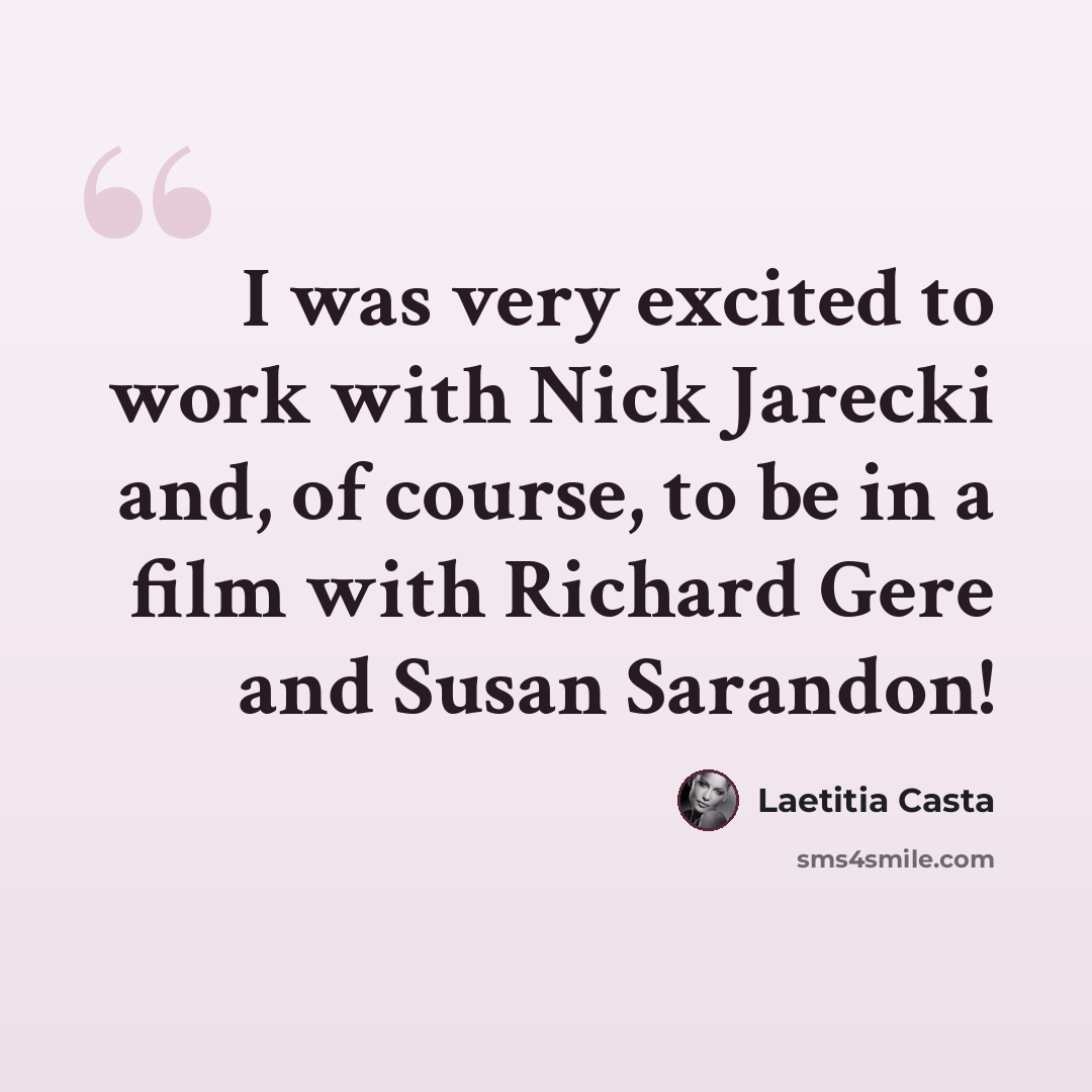 “I was very excited to work with Nick Jarecki and, of course, to be in a film with Richard Gere and Susan Sarandon!” quote by Laetitia Casta