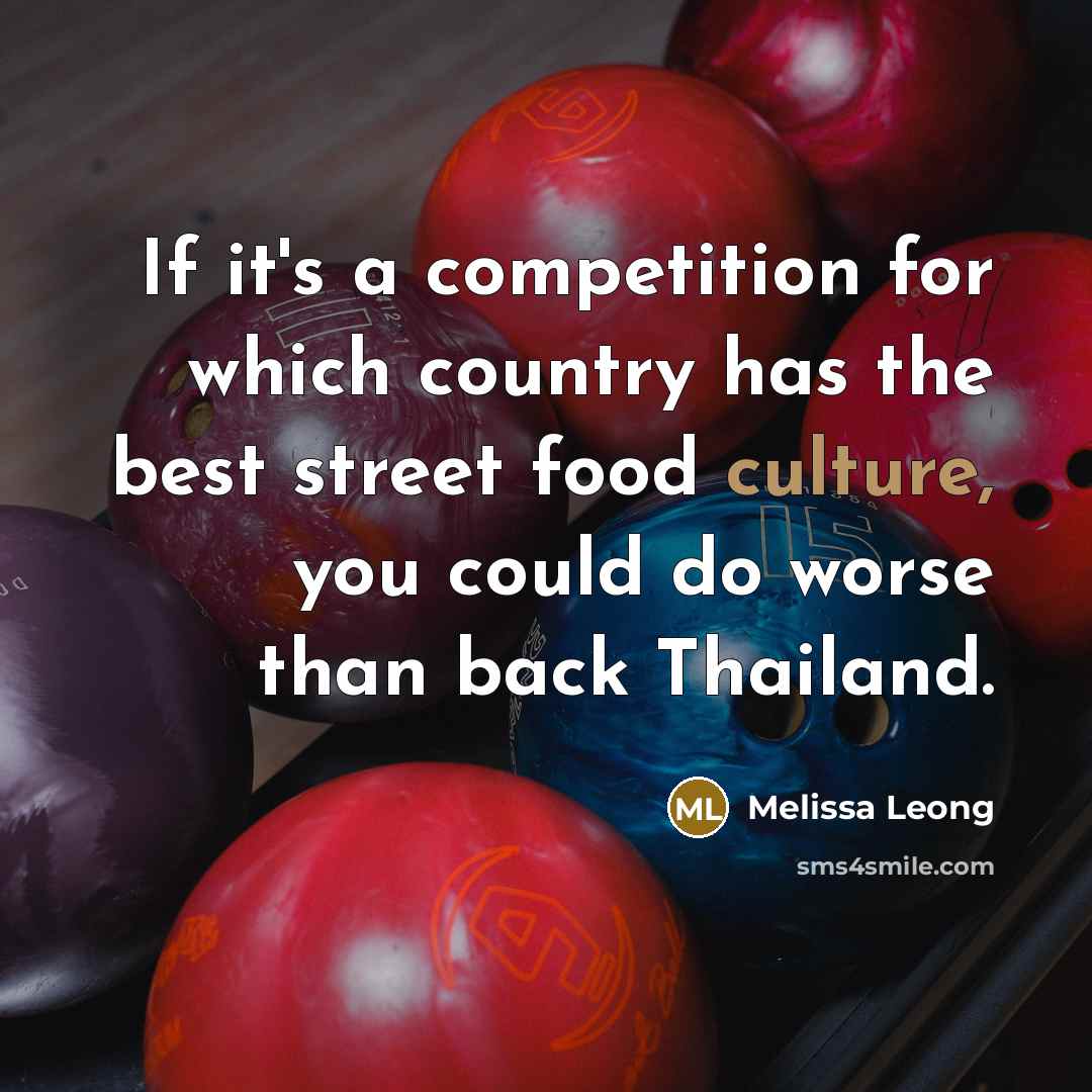 “If it's a competition for which country has the best street food culture, you could do worse than back Thailand.” quote by Melissa Leong