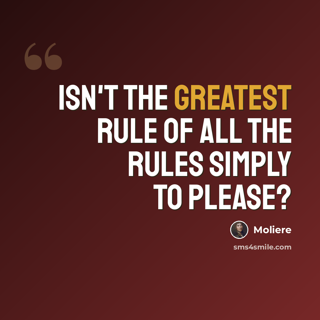 “Isn't the greatest rule of all the rules simply to please?” quote by Moliere