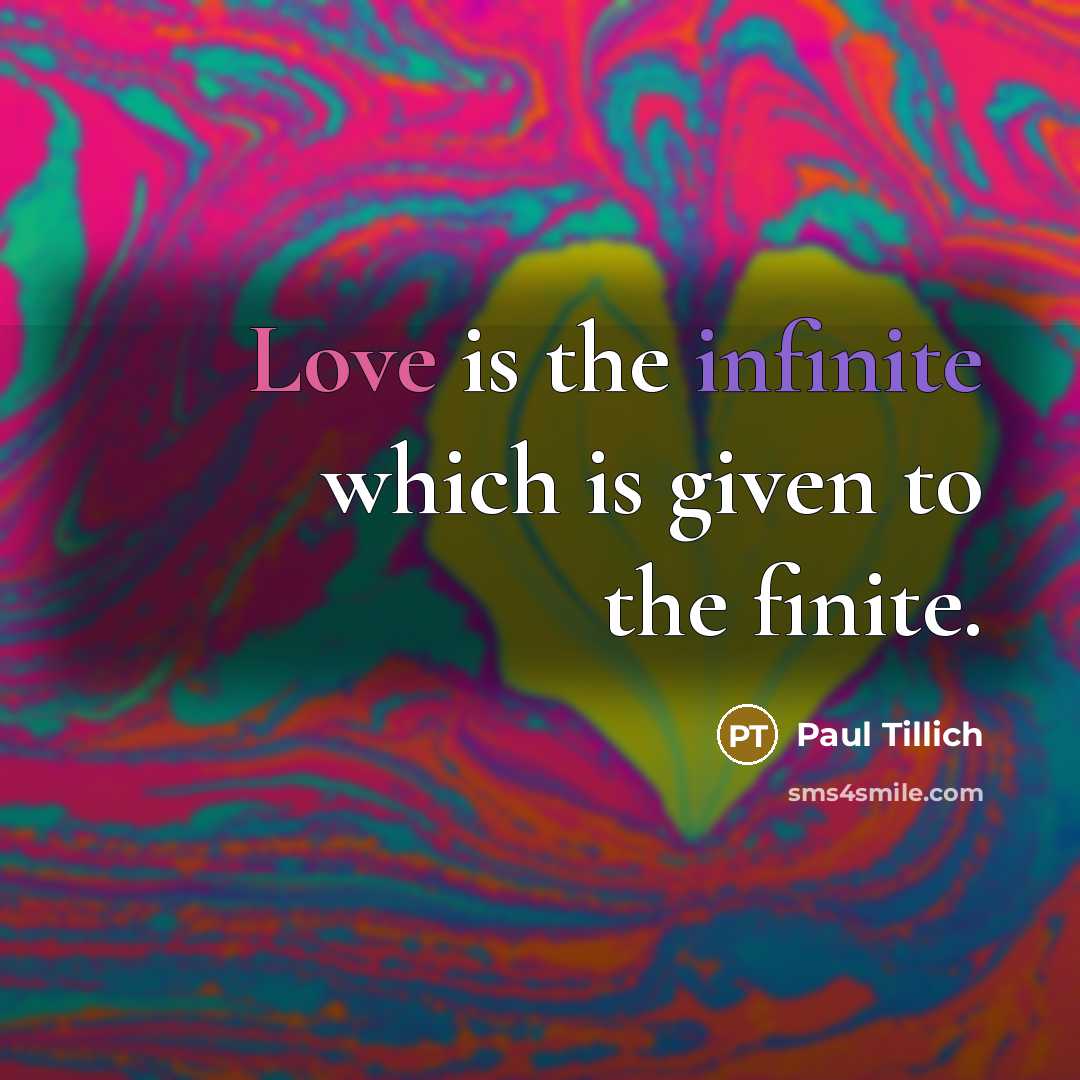 “Love is the infinite which is given to the finite.” quote by Paul Tillich