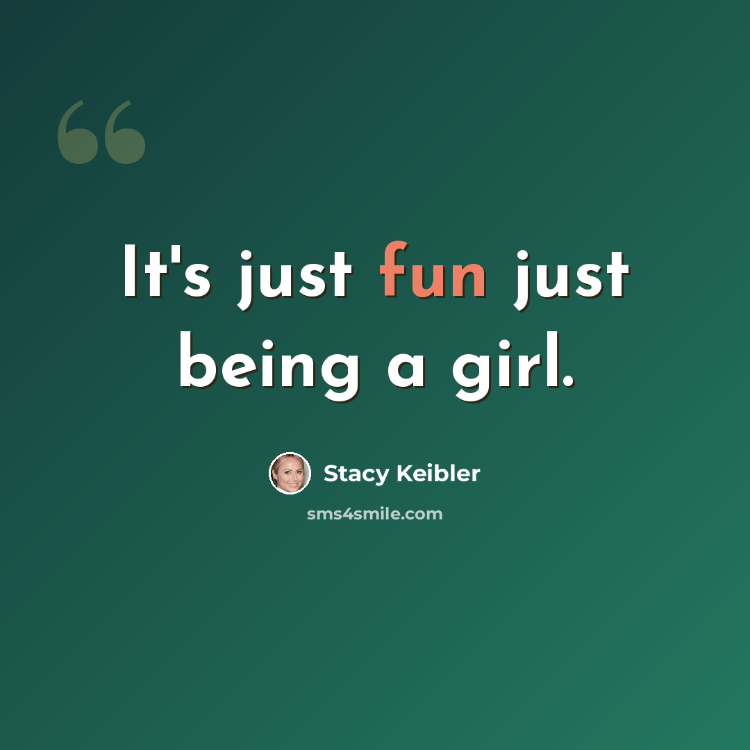 “It's just fun just being a girl.” quote by Stacy Keibler