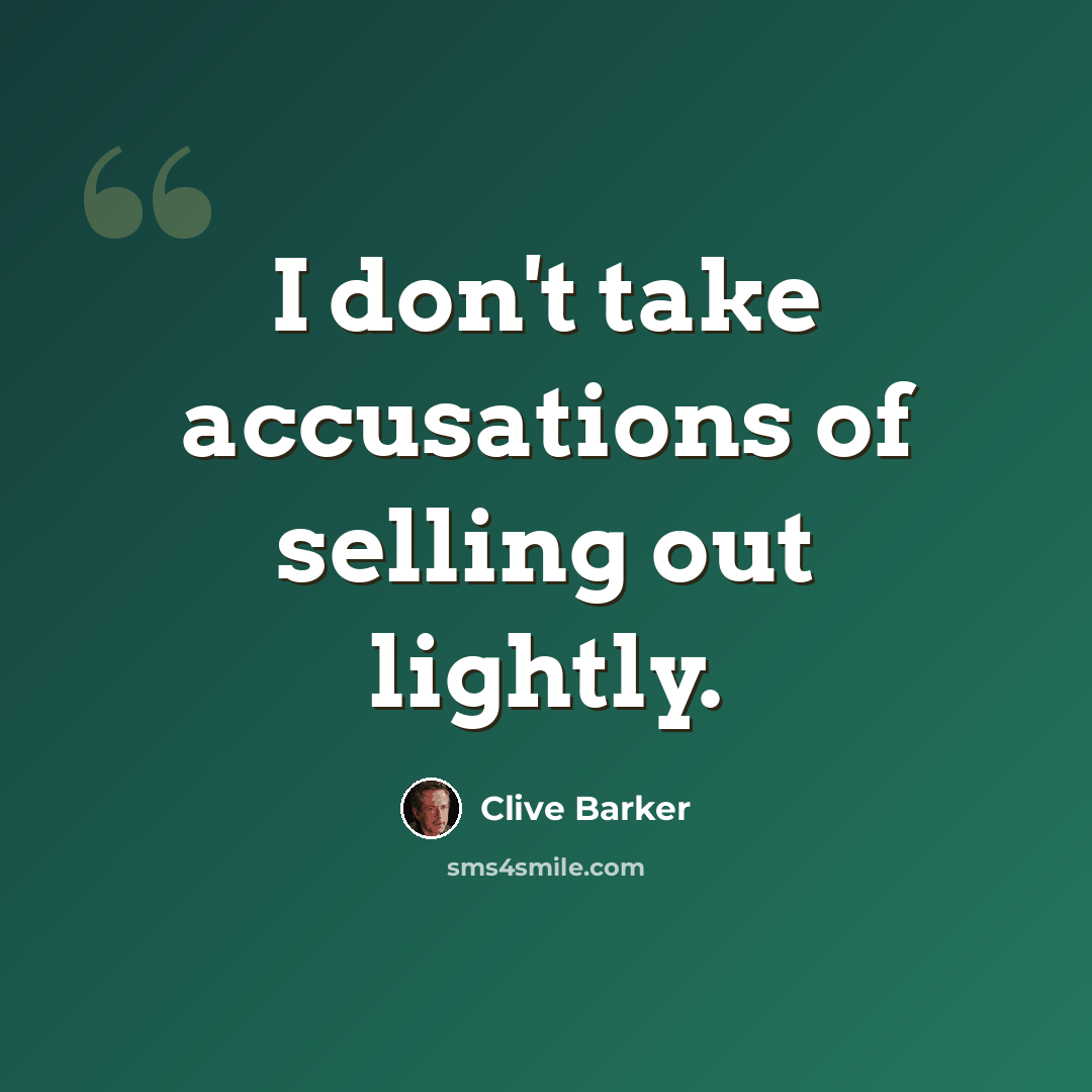 “I don't take accusations of selling out lightly.” quote by Clive Barker