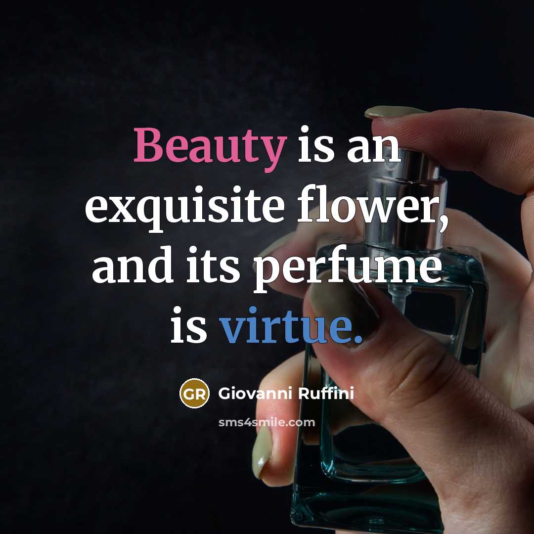 “Beauty is an exquisite flower, and its perfume is virtue.” quote by Giovanni Ruffini
