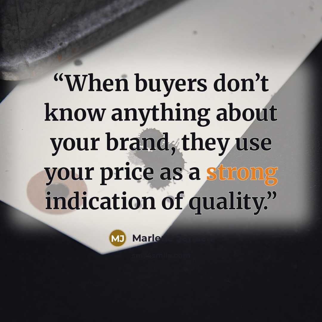 “When buyers don’t know anything about your brand, they use your price as a strong indication of quality.” quote by Marlene Jensen