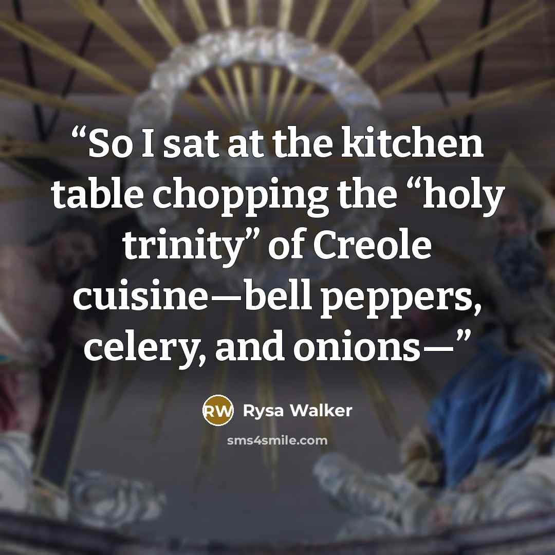 “So I sat at the kitchen table chopping the “holy trinity” of Creole cuisine—bell peppers, celery, and onions—” quote by Rysa Walker