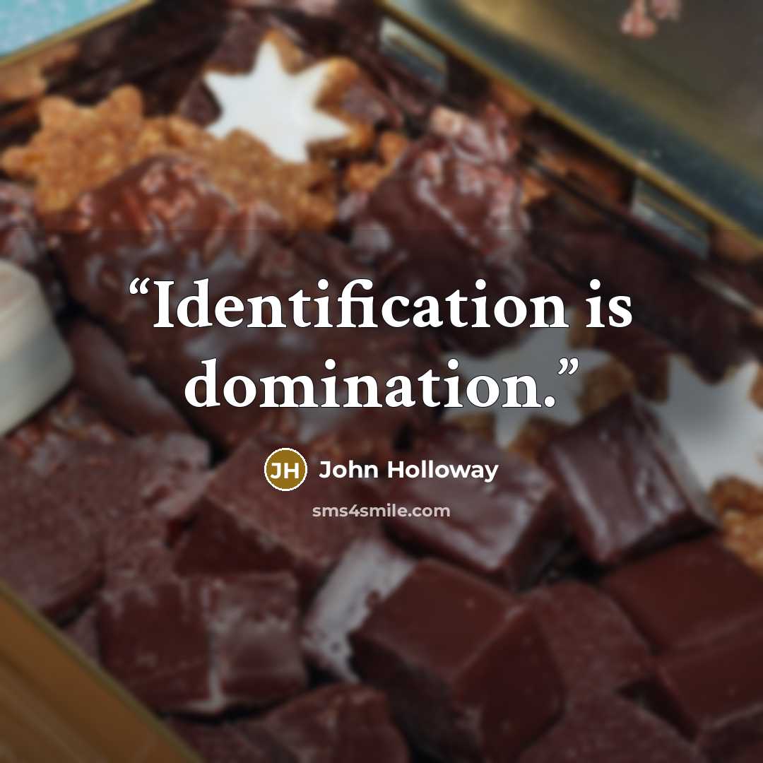 “Identification is domination.” quote by John Holloway
