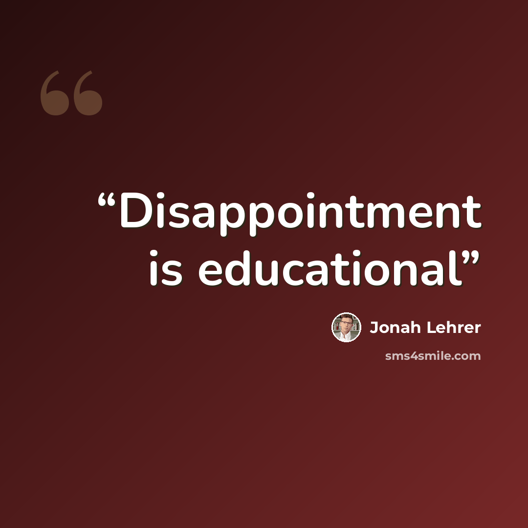“Disappointment is educational” quote by Jonah Lehrer