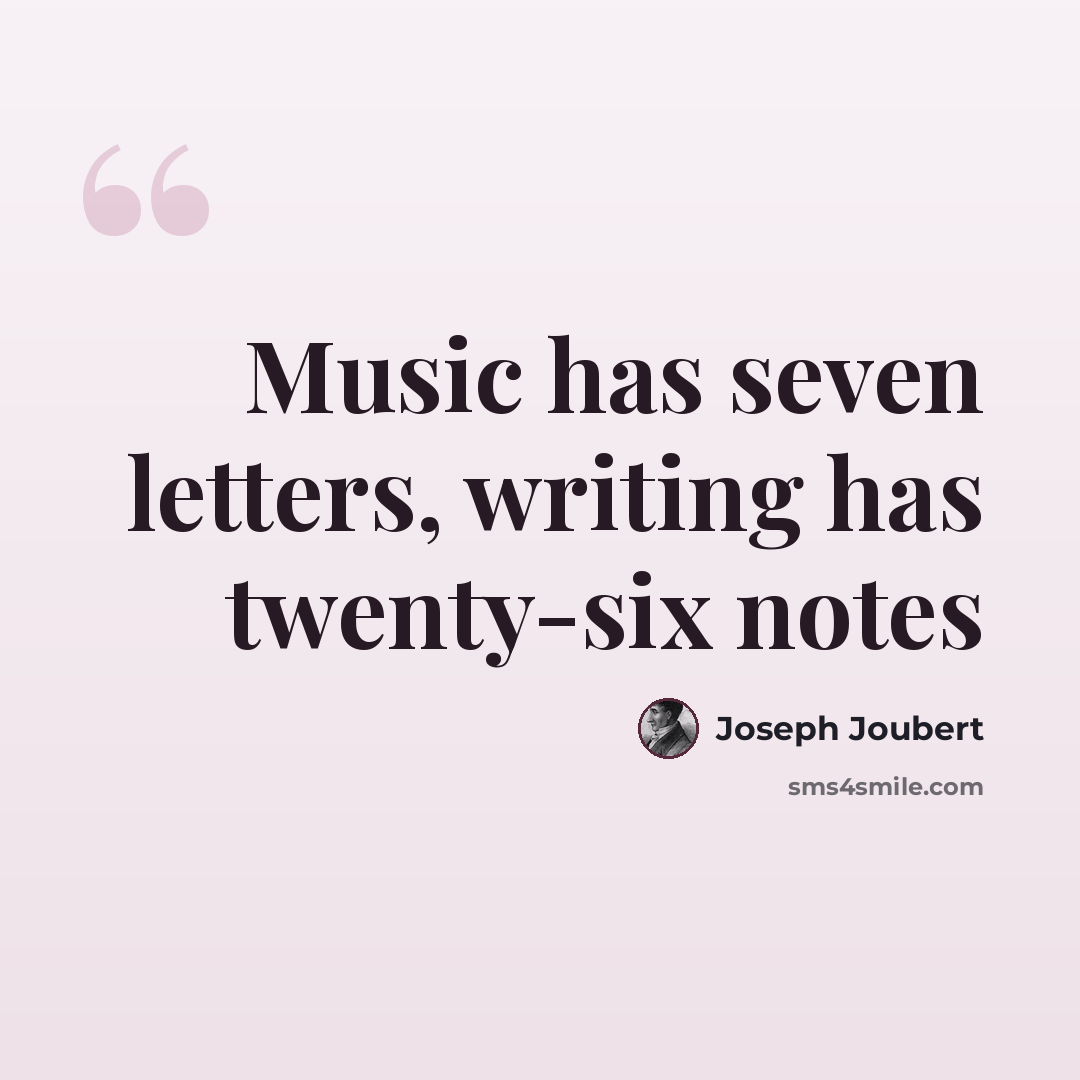 “Music has seven letters, writing has twenty-six notes” quote by Joseph Joubert