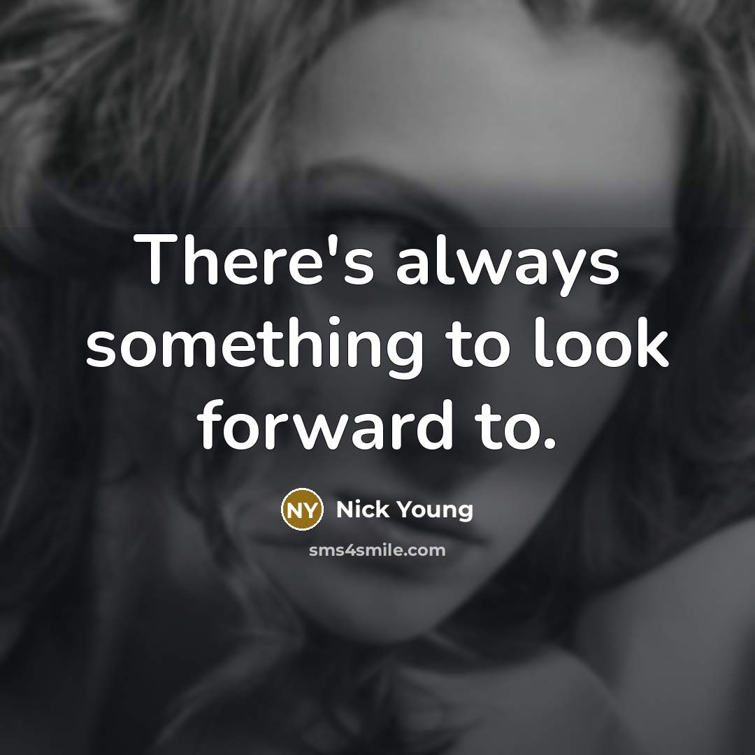 “There's always something to look forward to.” quote by Nick Young