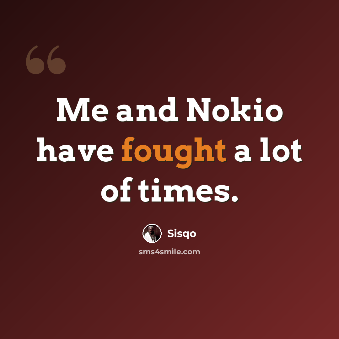 “Me and Nokio have fought a lot of times.” quote by Sisqo