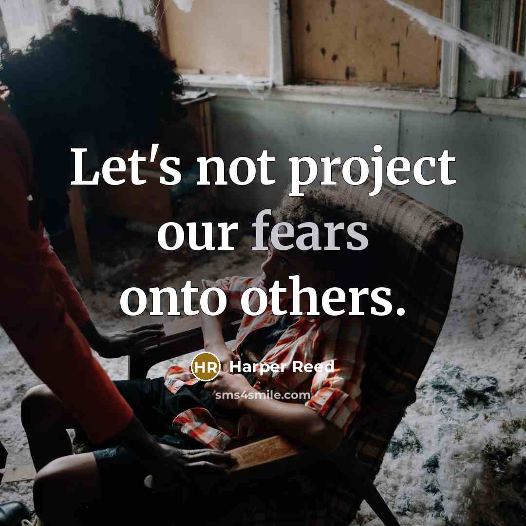 “Let's not project our fears onto others.” quote by Harper Reed