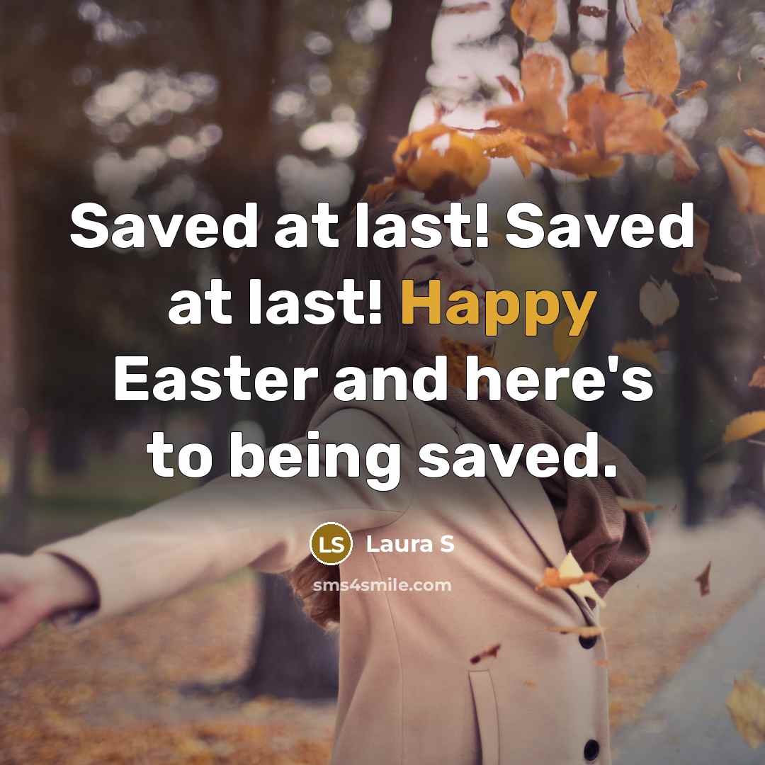 “Saved at last! Saved at last! Happy Easter and here's to being saved.” quote by Laura S