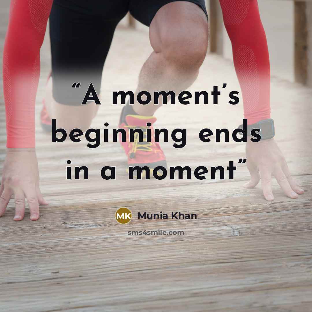 “A moment’s beginning ends in a moment” quote by Munia Khan