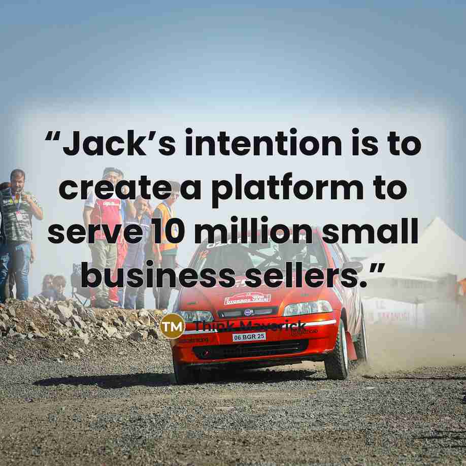“Jack’s intention is to create a platform to serve 10 million small business sellers.” quote by Think Maverick