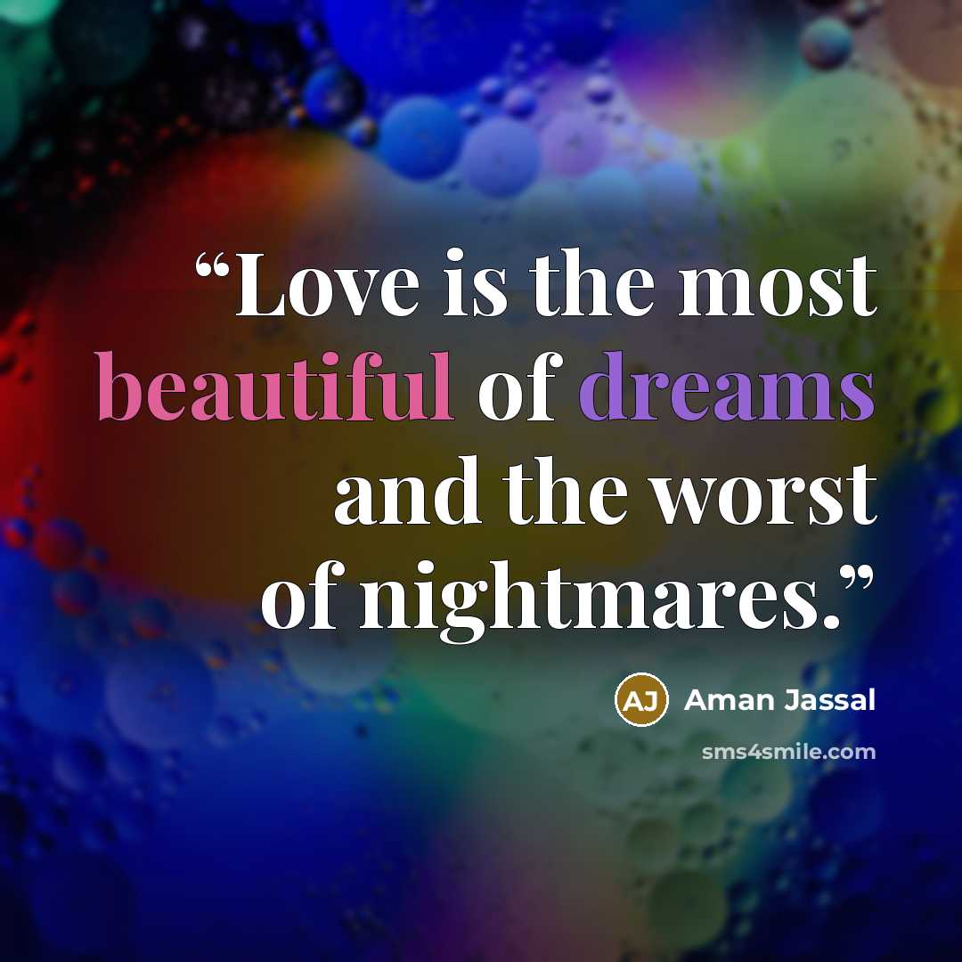 “Love is the most beautiful of dreams and the worst of nightmares.” quote by Aman Jassal