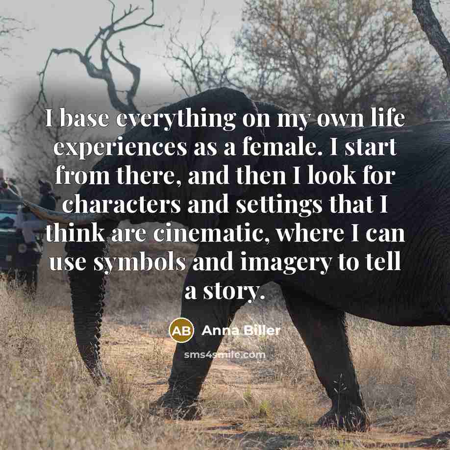 “I base everything on my own life experiences as a female. I start from there, and then I look for characters and settings that I think are cinematic, where I can use symbols and imagery to tell a story.” quote by Anna Biller