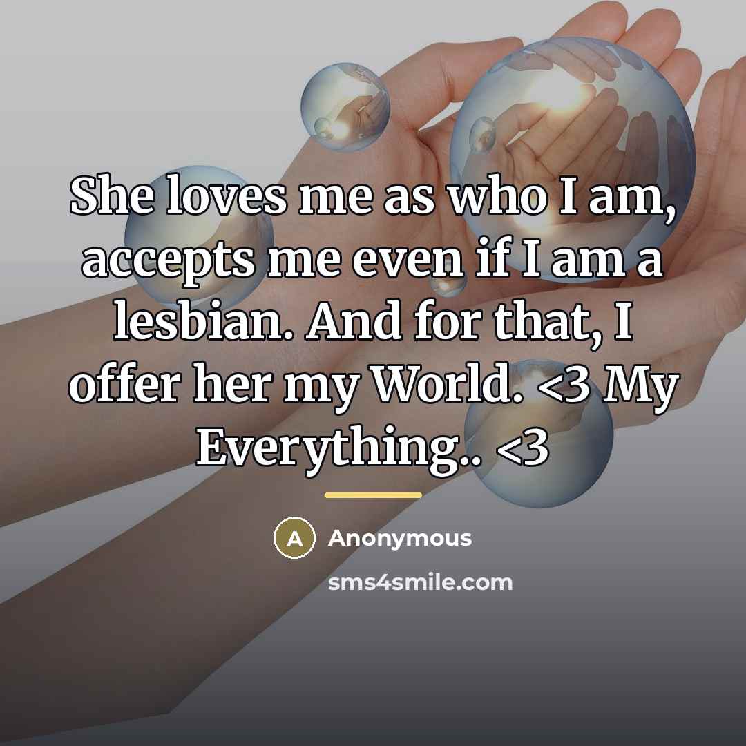 “She loves me as who I am, accepts me even if I am a lesbian. And for that, I offer her my World.” quote by Anonymous
