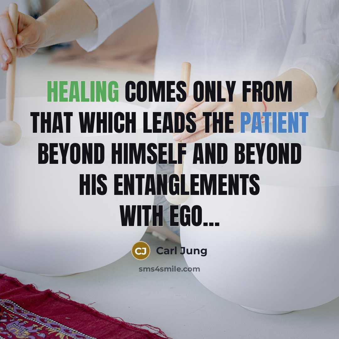 “Healing comes only from that which leads the patient beyond himself and beyond his entanglements with ego…” quote by Carl Jung
