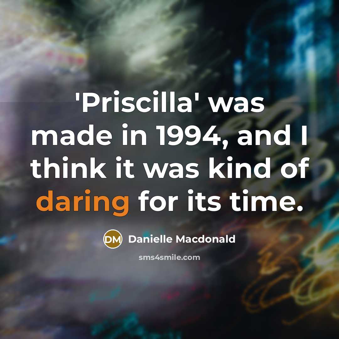 “'Priscilla' was made in 1994, and I think it was kind of daring for its time.” quote by Danielle Macdonald