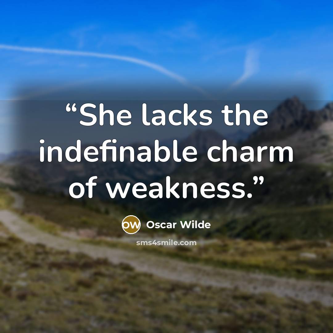 “She lacks the indefinable charm of weakness.” quote by Oscar Wilde