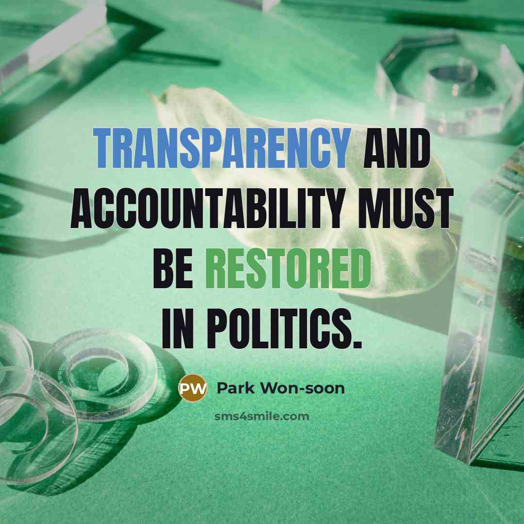 “Transparency and accountability must be restored in politics.” quote by Park Won-soon