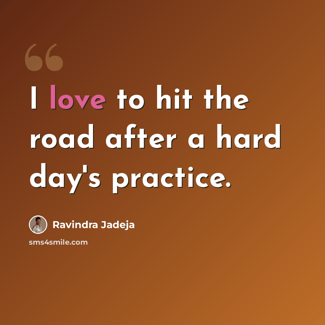 “I love to hit the road after a hard day's practice.” quote by Ravindra Jadeja