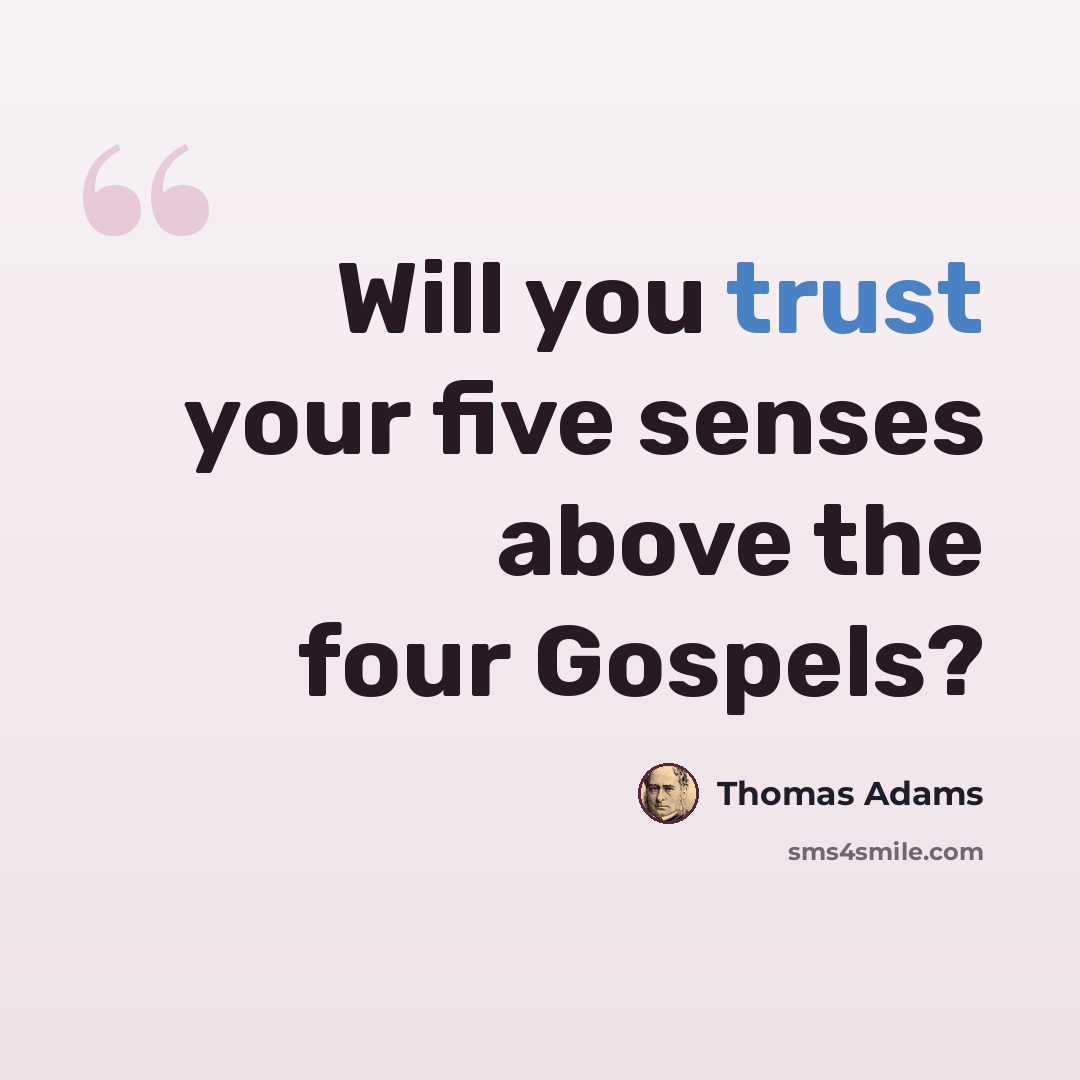 “Will you trust your five senses above the four Gospels?” quote by Thomas Adams