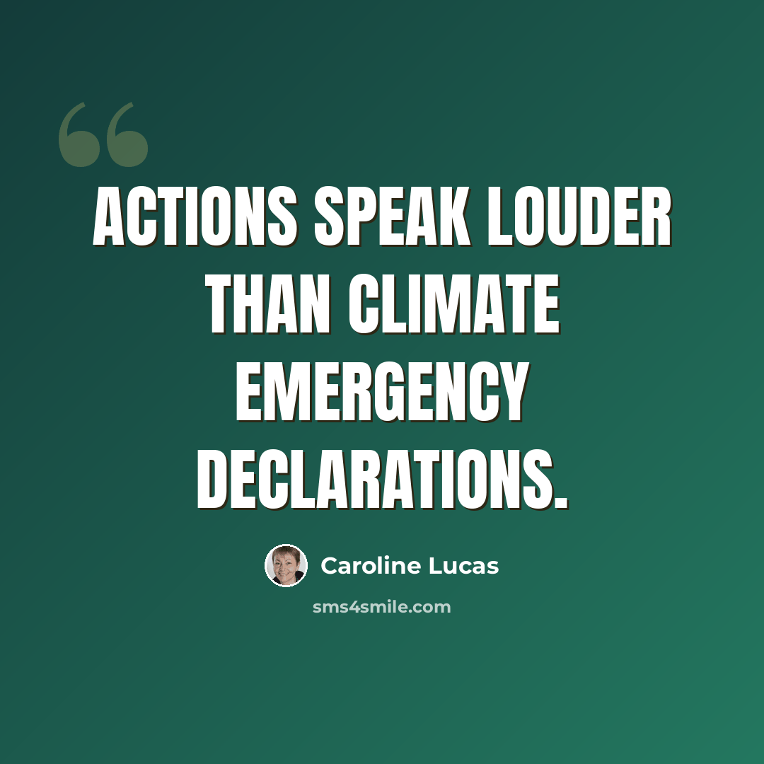 “Actions speak louder than Climate Emergency declarations.” quote by Caroline Lucas