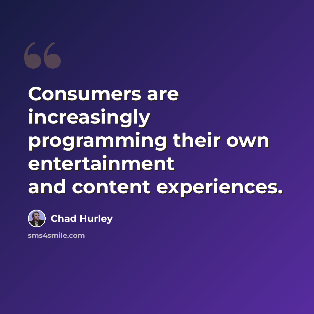 “Consumers are increasingly programming their own entertainment and content experiences.” quote by Chad Hurley