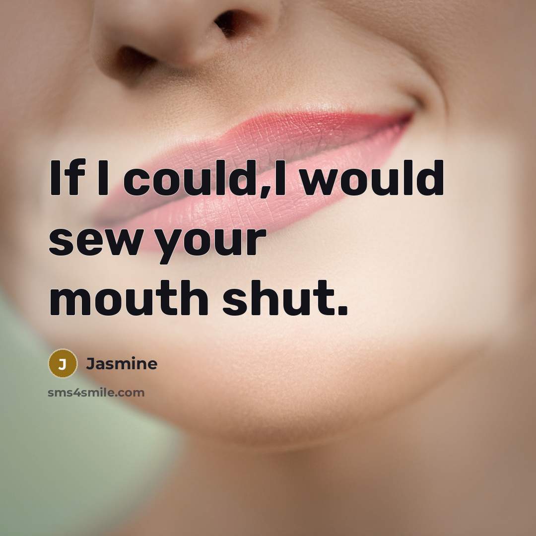 “If I could,I would sew your mouth shut.” quote by Jasmine