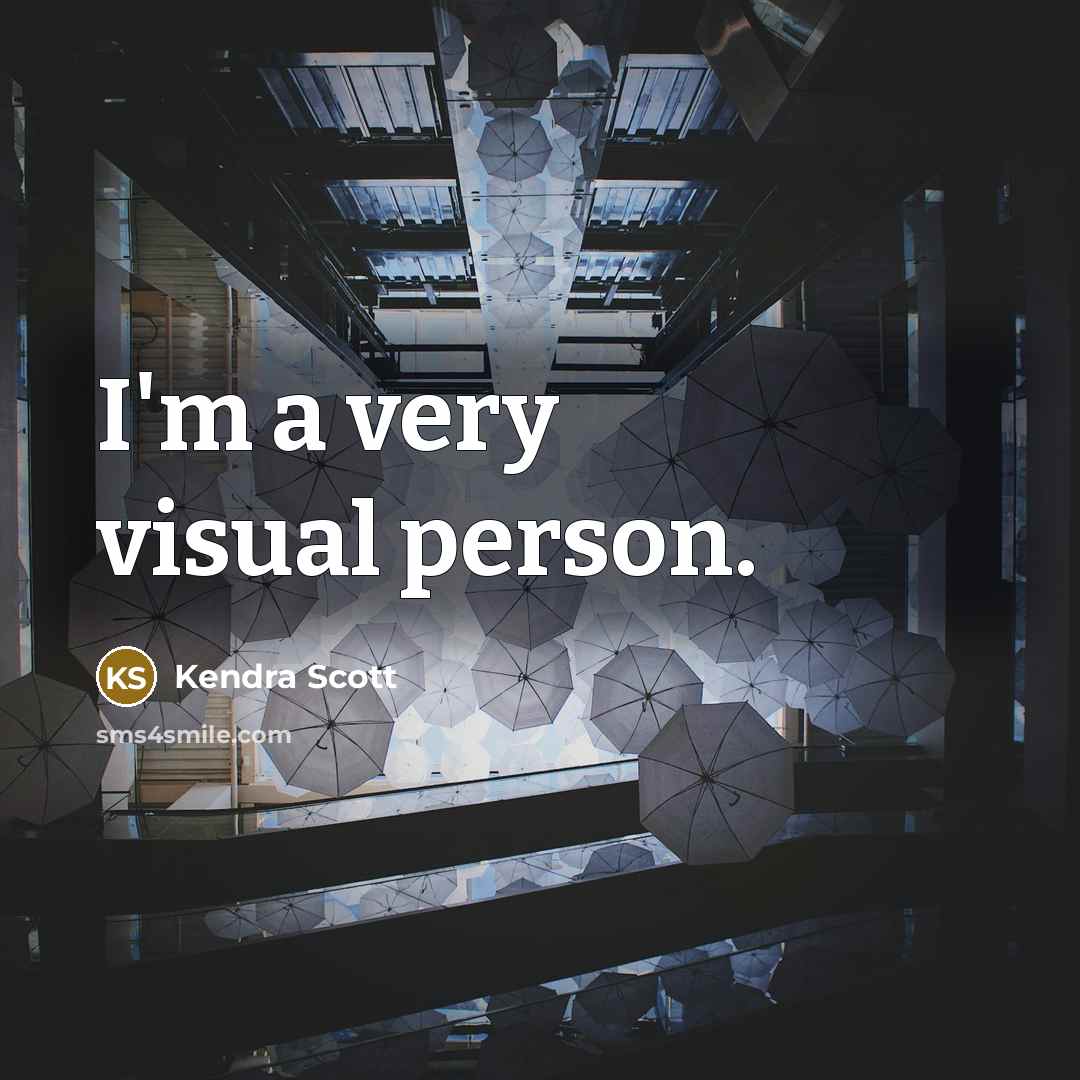 “I'm a very visual person.” quote by Kendra Scott