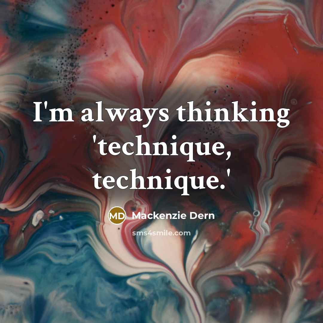 “I'm always thinking 'technique, technique.'” quote by Mackenzie Dern