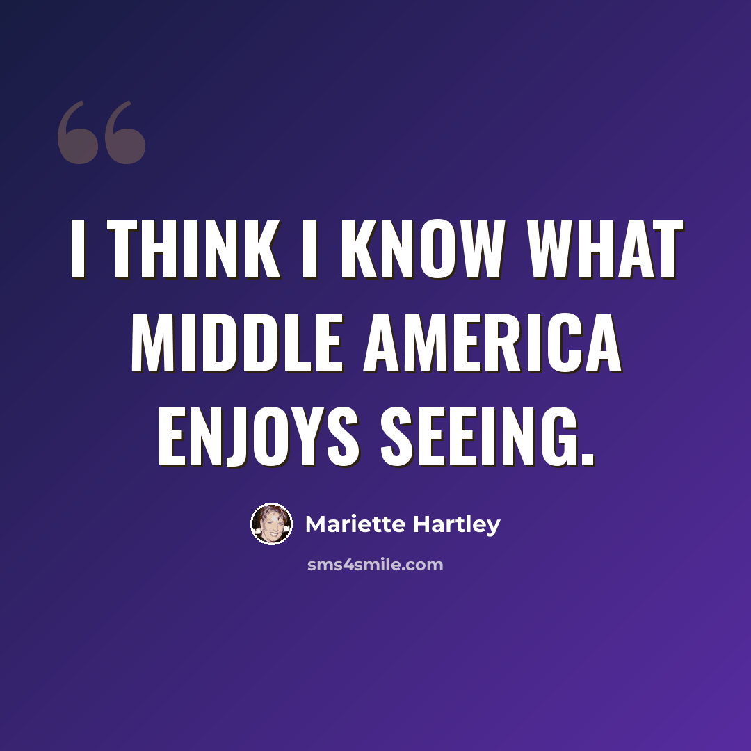 “I think I know what middle America enjoys seeing.” quote by Mariette Hartley