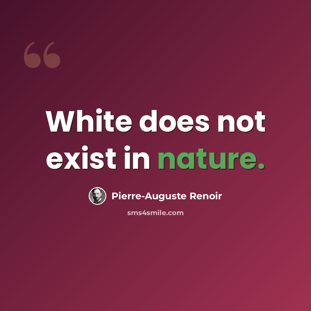 “White does not exist in nature.” quote by Pierre-Auguste Renoir