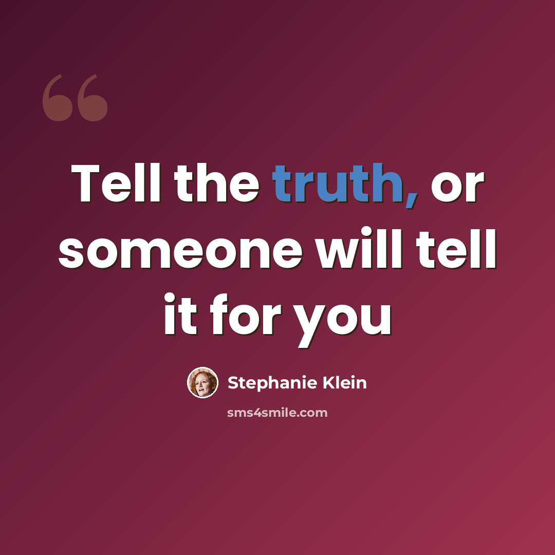 “Tell the truth, or someone will tell it for you” quote by Stephanie Klein