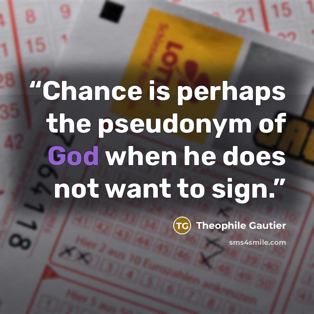 “Chance is perhaps the pseudonym of God when he does not want to sign.” quote by Théophile Gautier