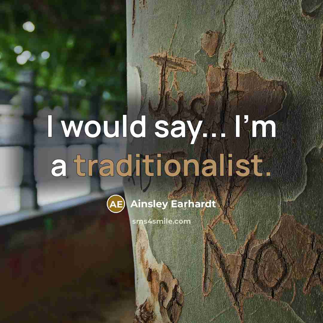 “I would say... I'm a traditionalist.” quote by Ainsley Earhardt