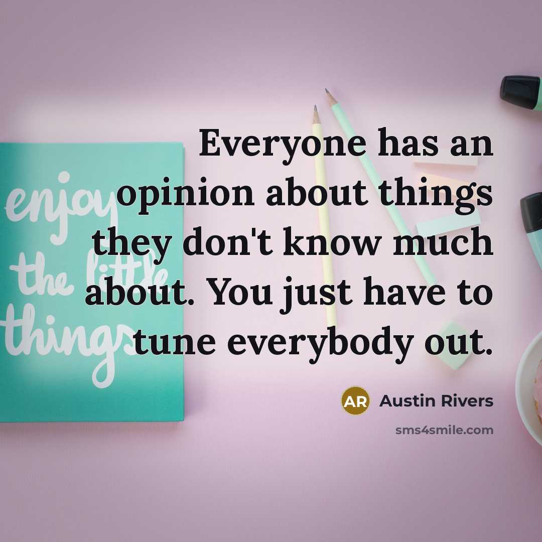 “Everyone has an opinion about things they don't know much about. You just have to tune everybody out.” quote by Austin Rivers
